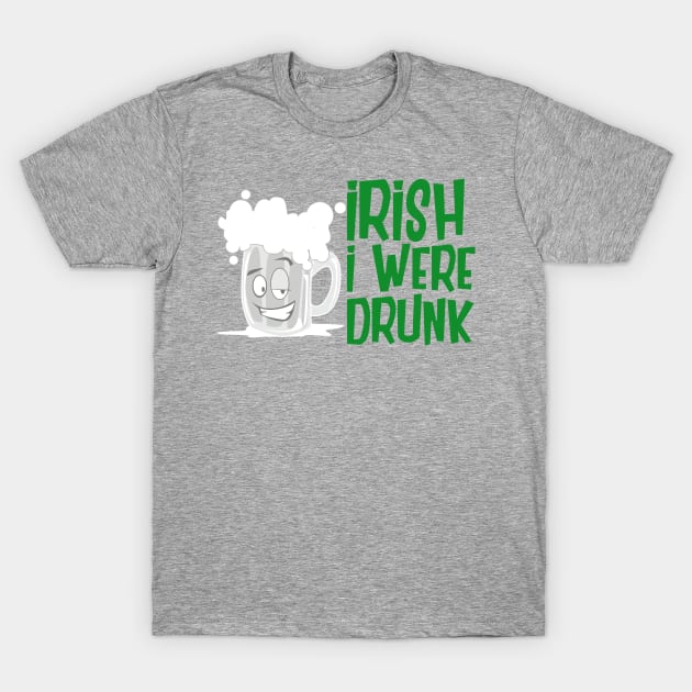 Irish I Were Drunk T-Shirt by amarshall12